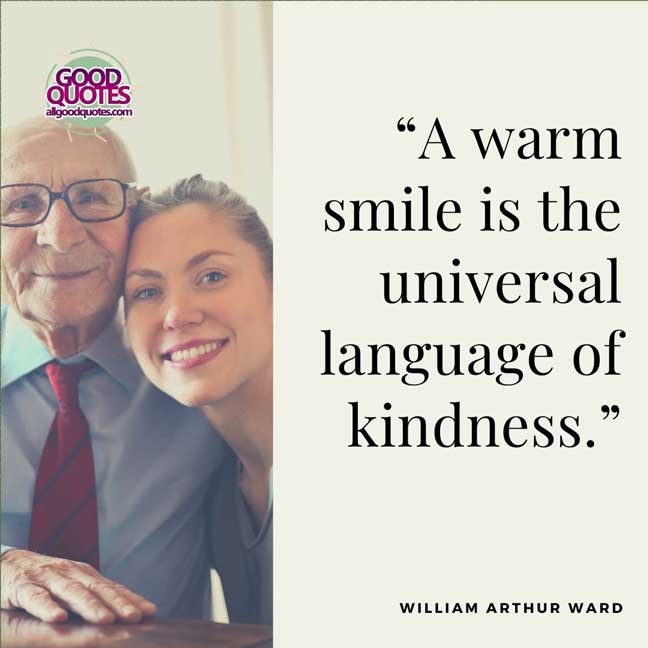 60 Good Quotes on Smiles 11 s the universal language of kindness.” -William Arthur Ward