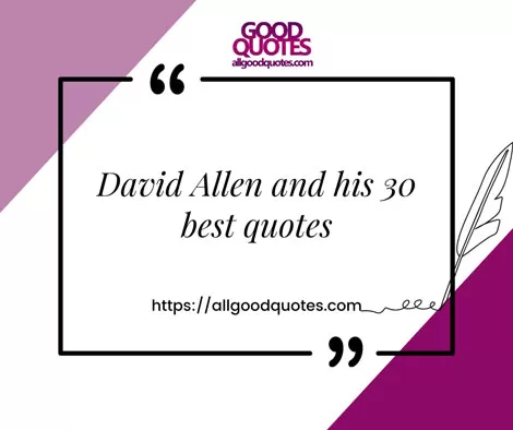 David Allen and his 30 best quotes 4 David Allen and his 30 best quotes