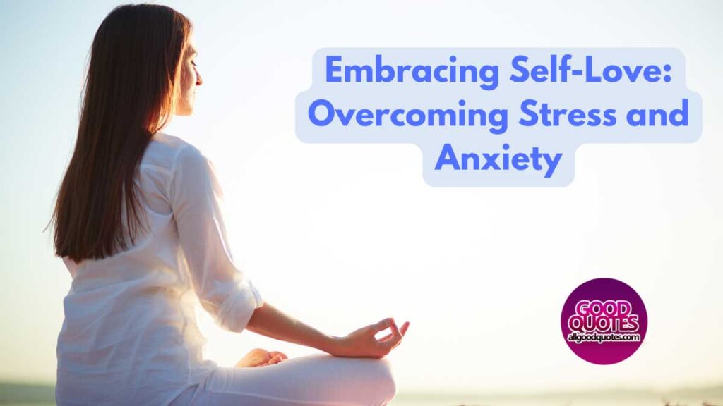 Embracing Self-Love Overcoming Stress and Anxiety